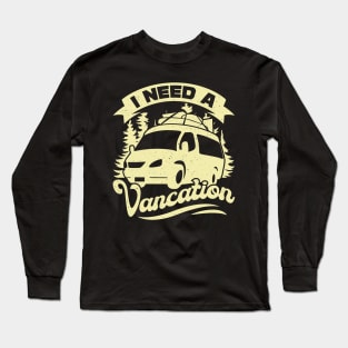 I Need A Vancation Camper Van Owner Gift Long Sleeve T-Shirt